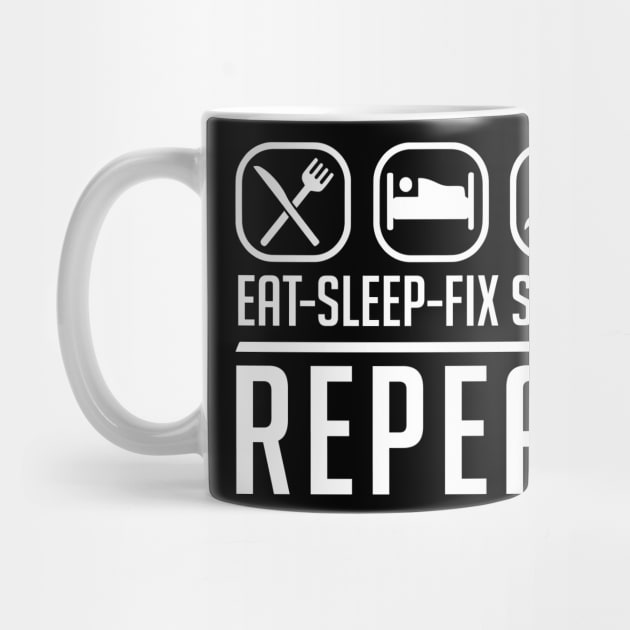 Eat Sleep Fix Stuff Repeat by Aratack Kinder